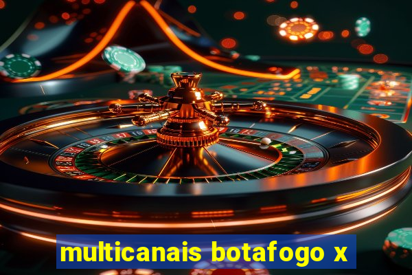 multicanais botafogo x